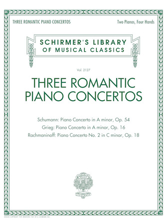Three Romantic Piano Concertos: Schumann Grieg Rachmaninoff Three Romantic Piano Concertos: Schumann Grieg Rachmaninoff