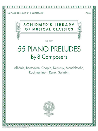 55 Piano Preludes By 8 Composers Schirmer’s Library of Musical Classics Volume 2138 55 Piano Preludes By 8 Composers Schirmer’s Library of Musical Classics Volume 2138