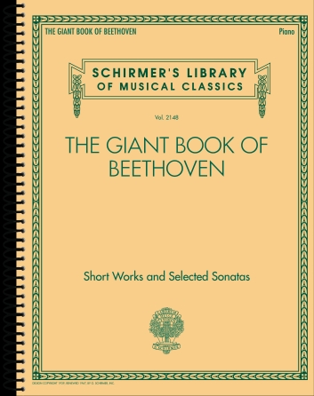 The Giant Book of Beethoven: Short Works and Selected Sonatas The Giant Book of Beethoven: Short Works and Selected Sonatas